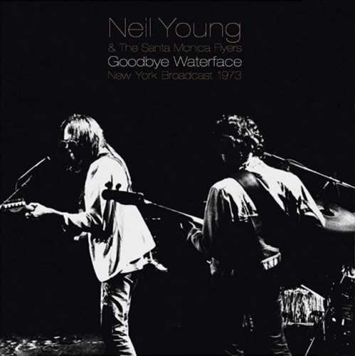 Neil Young & the santa Monica Flyers Goodbye Waterface