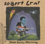 Robert Cray Some Rainy Morning